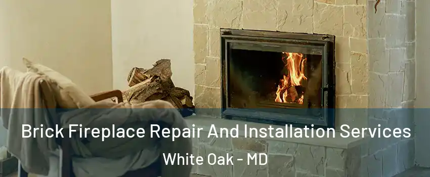  Brick Fireplace Repair And Installation Services White Oak - MD
