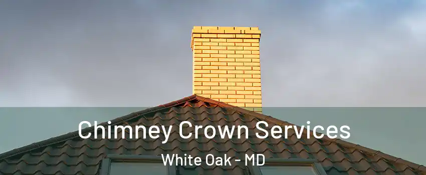  Chimney Crown Services White Oak - MD