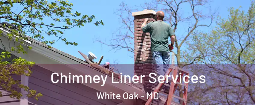  Chimney Liner Services White Oak - MD