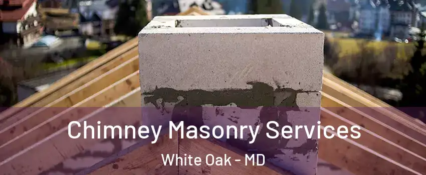  Chimney Masonry Services White Oak - MD
