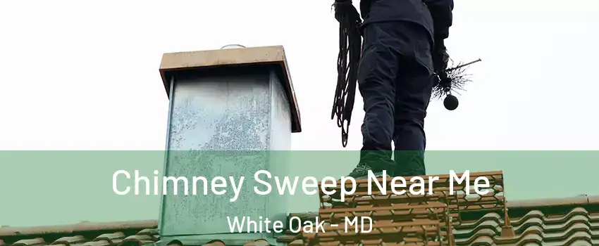  Chimney Sweep Near Me White Oak - MD