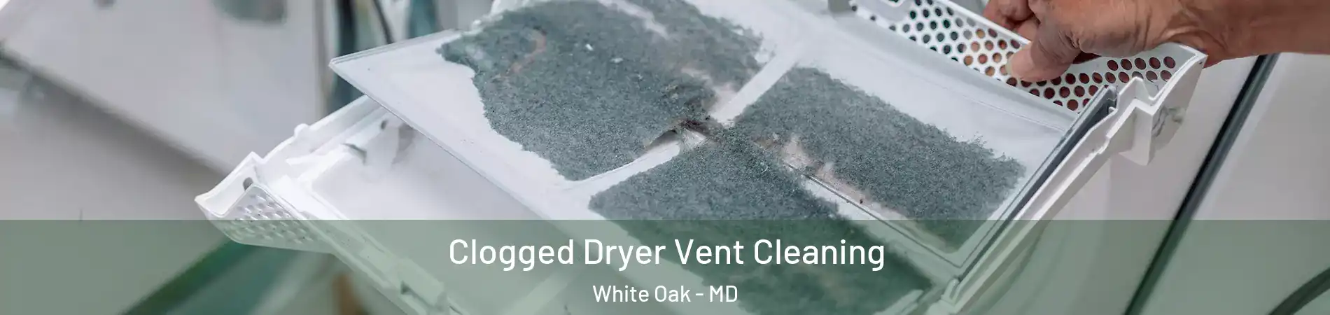  Clogged Dryer Vent Cleaning White Oak - MD