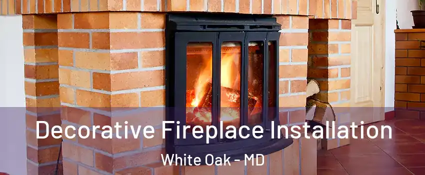  Decorative Fireplace Installation White Oak - MD