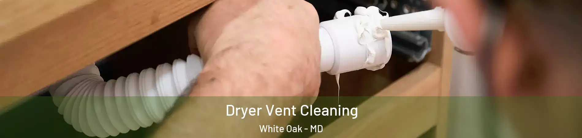  Dryer Vent Cleaning White Oak - MD