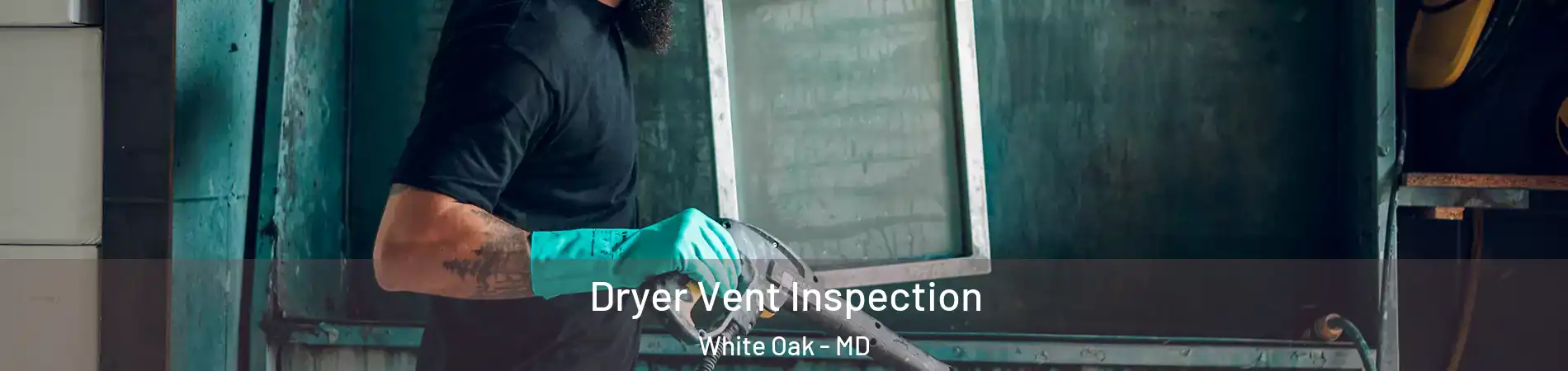  Dryer Vent Inspection White Oak - MD