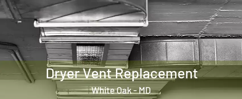  Dryer Vent Replacement White Oak - MD