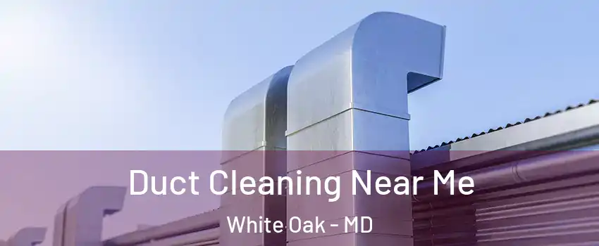  Duct Cleaning Near Me White Oak - MD