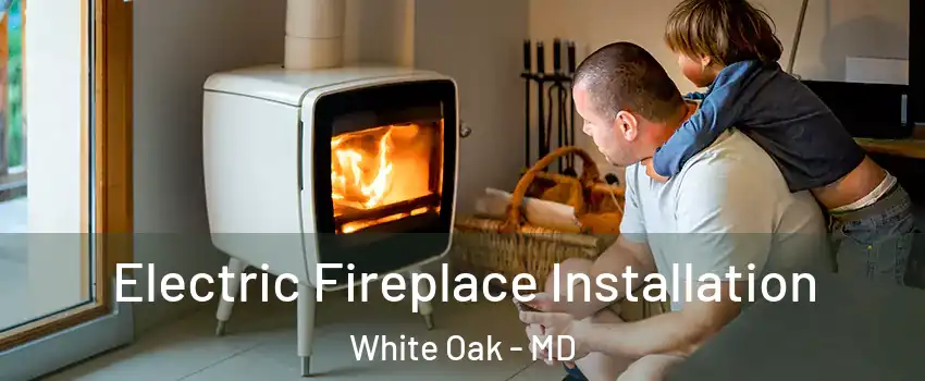  Electric Fireplace Installation White Oak - MD