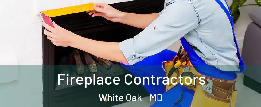  Fireplace Contractors White Oak - MD