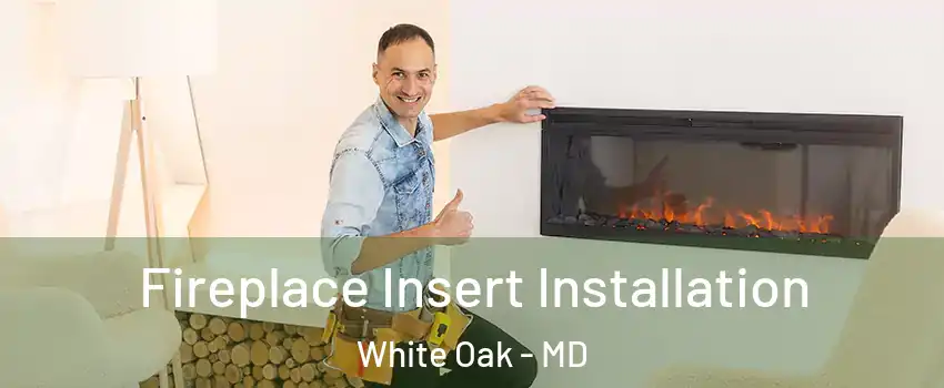  Fireplace Insert Installation White Oak - MD