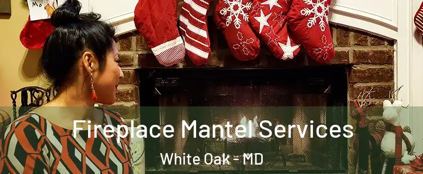  Fireplace Mantel Services White Oak - MD