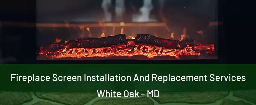  Fireplace Screen Installation And Replacement Services White Oak - MD