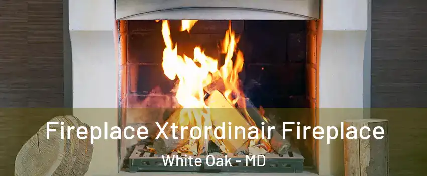  Fireplace Xtrordinair Fireplace White Oak - MD