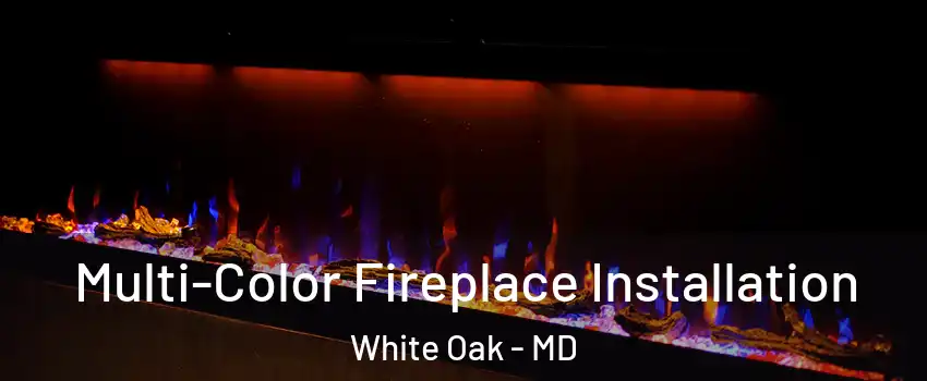  Multi-Color Fireplace Installation White Oak - MD