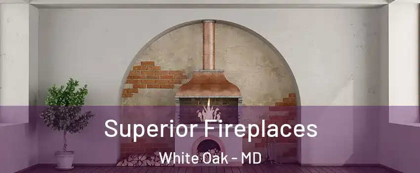  Superior Fireplaces White Oak - MD