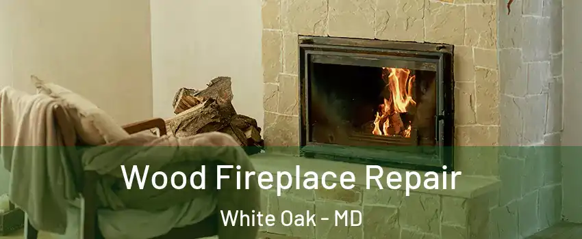  Wood Fireplace Repair White Oak - MD