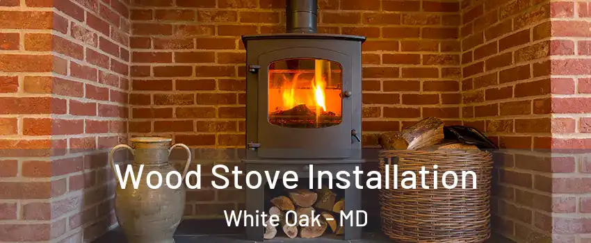  Wood Stove Installation White Oak - MD